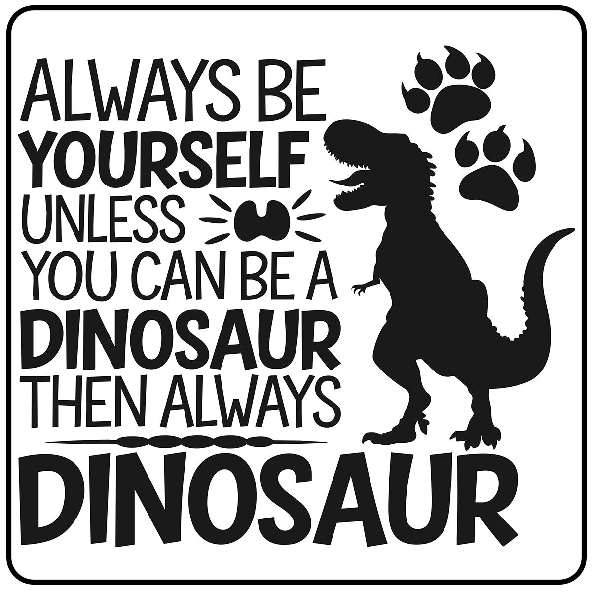 Always Be Yourself Unless you can be a Dinosaur then always Dinosaur - Kids Kit