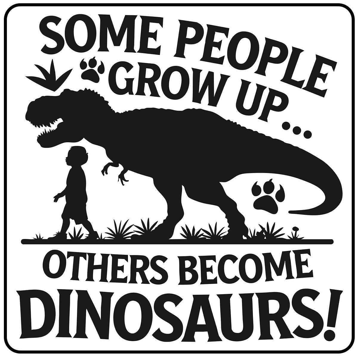 Some People Grow Up Other Become Dinosaurs Kids Craft Kit
