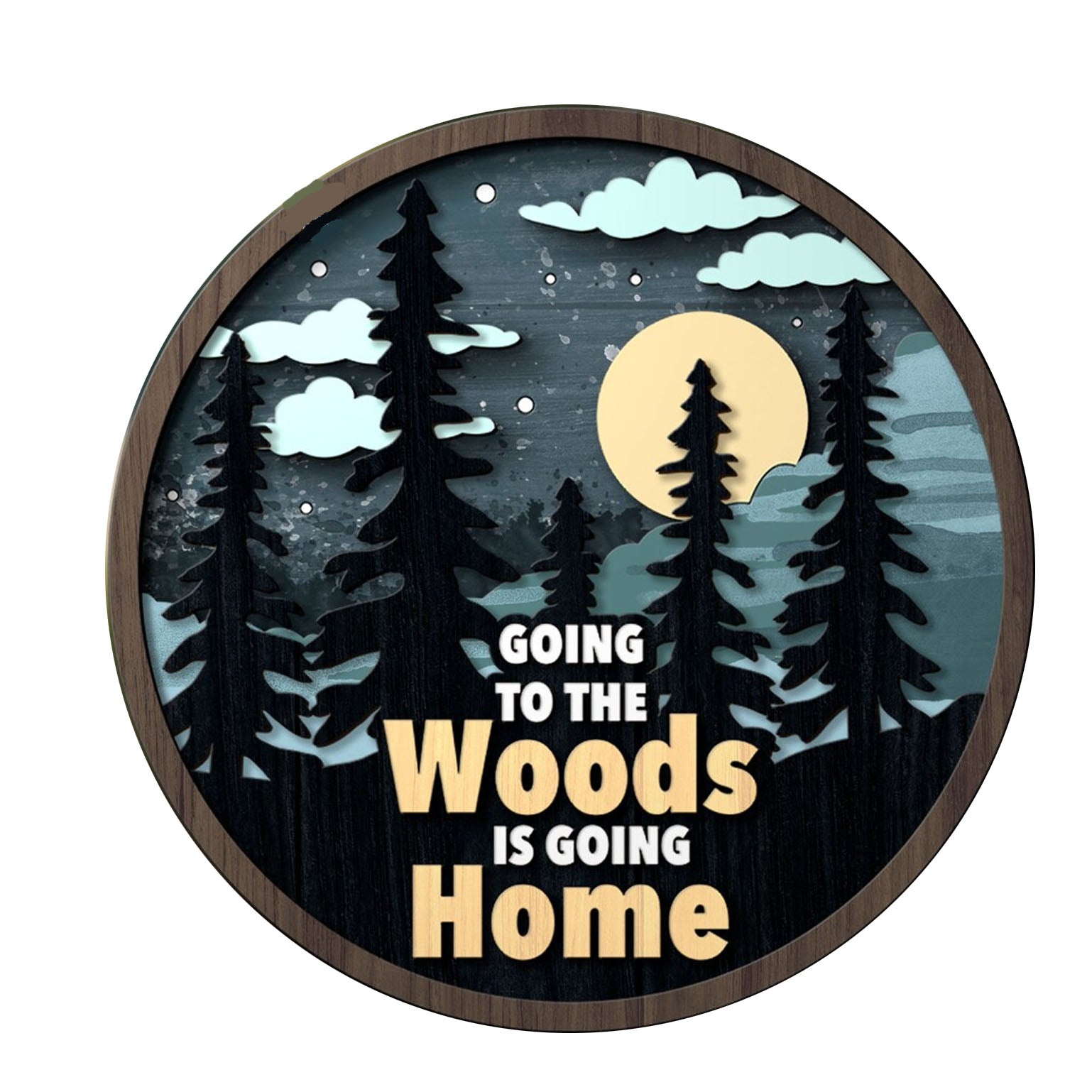 Going in the Woods is Going Home Layered Sign